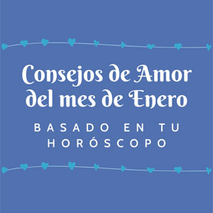 Consejos de Amor del Mes de Enero para cada Horóscopo