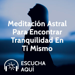 Meditación Astral Para Encontrar Tranquildad En Ti Mismo por Psíquica Amatista