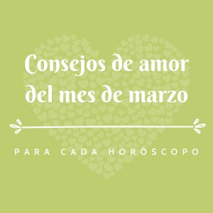 Consejos de amor del mes de marzo para cada horóscopo