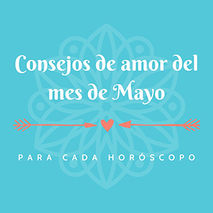 Consejos de amor del mes de Mayo para cada horóscopo