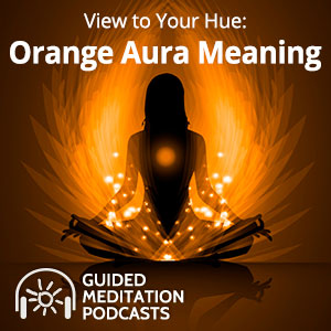 View to Your Hue: Orange Aura Meaning Guided Meditation By Psychic Lacey