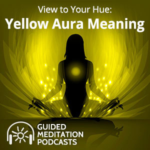 View to Your Hue: Yellow Aura Meaning Guided Meditation by Psychic Lacey