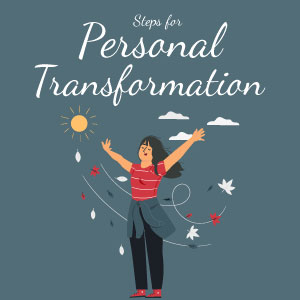 Steps for Personal Transformation | Psychic Source