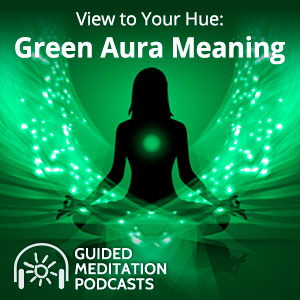 View to Your Hue: Green Aura Meaning Guided Meditation by Psychic Lacey